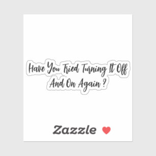 Heb je geprobeerd het weer uit te schakelen? sticker