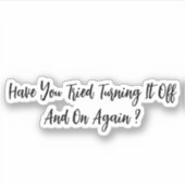 Heb je geprobeerd het weer uit te schakelen? sticker (Voorkant)