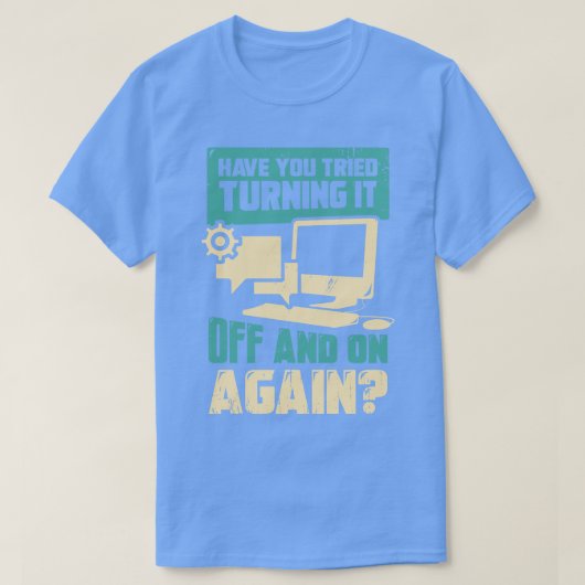 Heb je geprobeerd het weer uit te schakelen? t-shirt (Design voorkant)