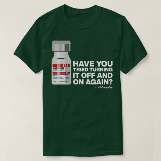Heb je geprobeerd om weer Adenosine aan te zetten T-shirt (Design voorkant)