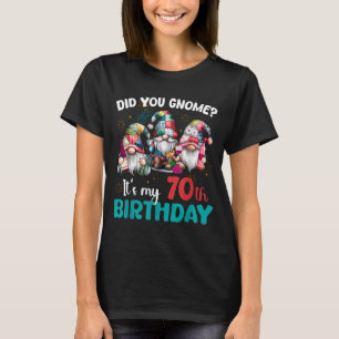 Heb je gezien dat ik 70 jaar word Gnoom 70 jaar ou T-shirt