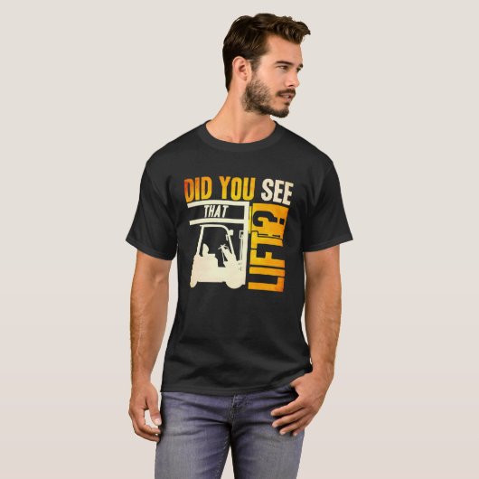 Heb je gezien dat Lift Forklift Operator Warehouse T-shirt (Voorkant volledig)