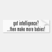 Heb je intelligentie? Maak dan meer baby's! Bumpersticker (Voorkant)
