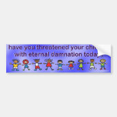 heb je je kinderen bedreigd... bumpersticker (Voorkant)