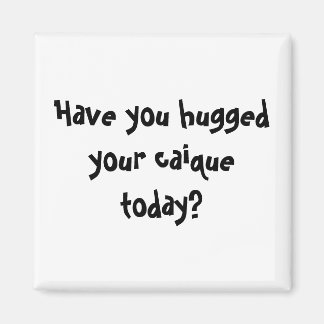 Heb je je kooi omhelsd vandaag? magneet