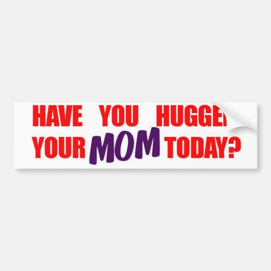 Heb je je moeder vandaag geknuffeld? bumpersticker (Voorkant)