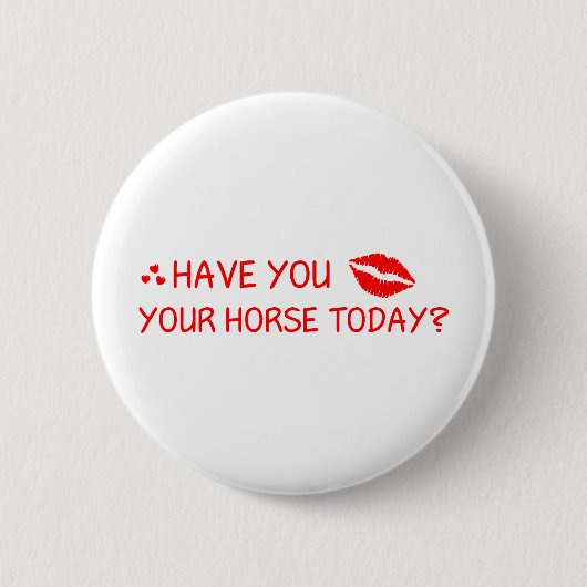 Heb je je paard vandaag gekust? ronde button 5,7 cm (Voorkant)