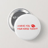 Heb je je paard vandaag gekust? ronde button 5,7 cm (Voorkant /achterkant)
