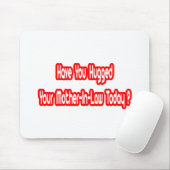 Heb je je schoonmoeder geknuffeld vandaag? muismat (Met muis)