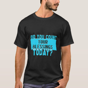 Heb je je zegeningen geteld vandaag geloof en hoop t-shirt