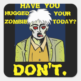 Heb je je zombie vandaag geknuffeld? NIET DOEN. Vierkante Sticker