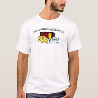 Heb je kaas in je leven geaccepteerd? t-shirt