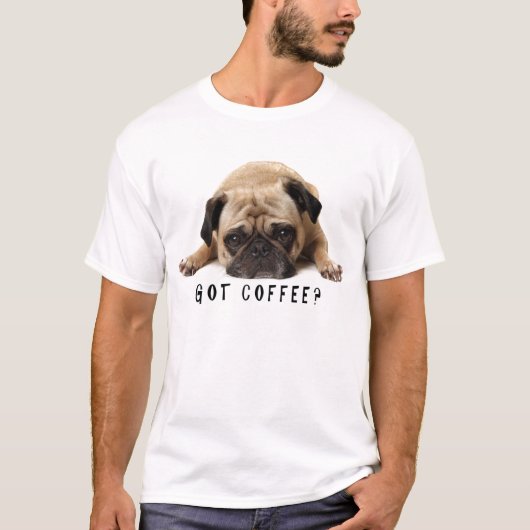 Heb je koffie? Pug T shirt (Voorkant)