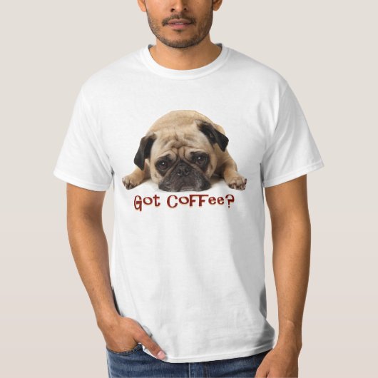 Heb je koffie? Pug T Shirt (Voorkant)