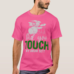 Heb je mijn drumdrummer drummers aangetast? t-shirt