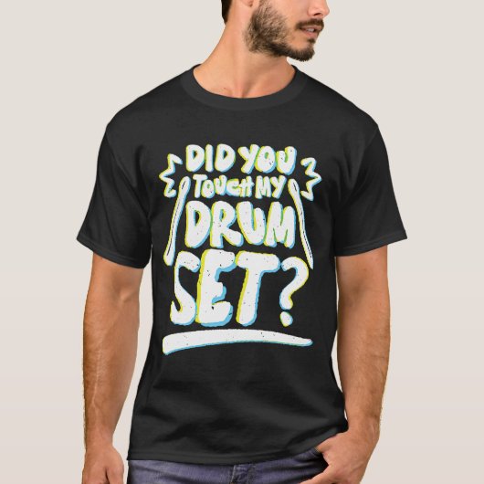 Heb je mijn drummers aangetast? t-shirt (Voorkant)