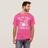 Heb je mijn drumset aangeraakt Tshirt Funny Gezegd (Voorkant volledig)
