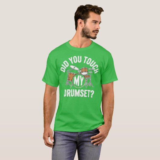 Heb je mijn drumset aangetast? t-shirt (Voorkant volledig)