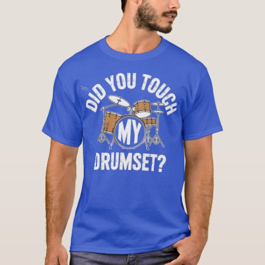 Heb je mijn drumset aangetast? t-shirt (Voorkant)