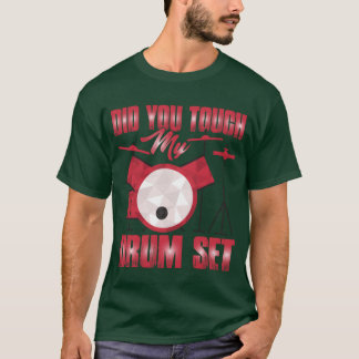 Heb je mijn drumstel aangeraakt meisje t-shirt
