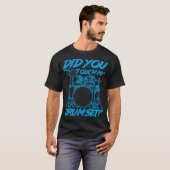 Heb je mijn drumstel aangeraakt? t-shirt (Voorkant volledig)