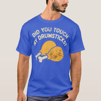 Heb je mijn drumsticks aangeraakt? t-shirt