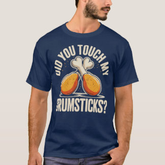 Heb je mijn drumsticks aangeraakt? t-shirt