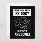 Heb je mijn hond gezien? Cuz Hij is Geweldige Briefkaart (Voorkant / Achterkant)