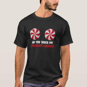 Heb je mijn pepermunt Snoepjes aangeraakt? T-shirt