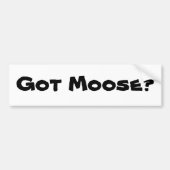 Heb je Moose? Bumpersticker (Voorkant)