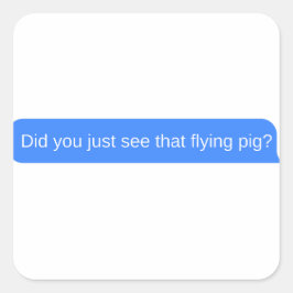 Heb je net dat vliegende varken gezien? vierkante sticker