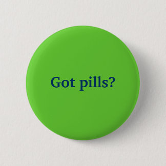 Heb je pillen? ronde button 5,7 cm
