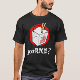 Heb je Rice? Chinese ToGo Box voor Darks T-shirt