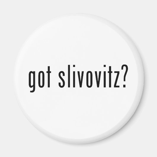 Heb je slivovitz? magneet (Voorkant)