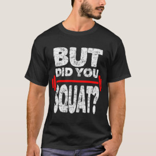 Heb je squat Gym Lover Fitness Workout Grappig T-shirt