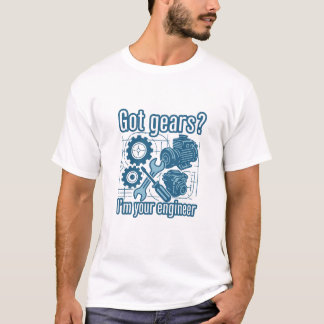 Heb je tandwielen? Ik ben uw ingenieur T-shirt