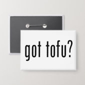 Heb je Tofu? Vegan Vegetarisch Eiwit! Button (Voorkant / Achterkant)
