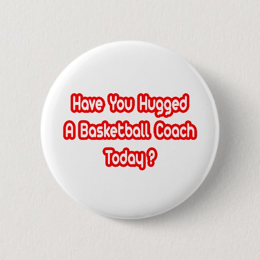 Heb je vandaag een basketbalcoach geknuffeld? ronde button 5,7 cm (Voorkant)