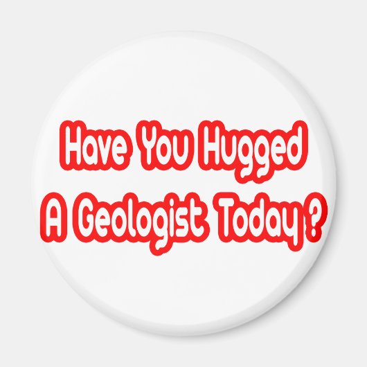 Heb je vandaag een geoloog geknuffeld? magneet (Voorkant)