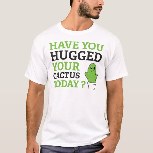 Heb je vandaag je cactus omhelsd? t-shirt (Voorkant)