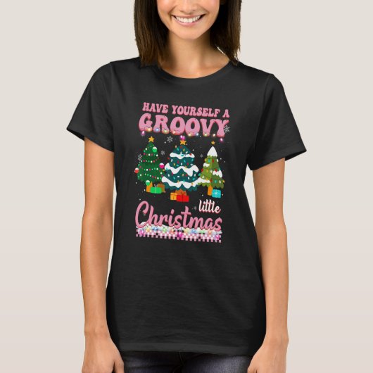 Heb jezelf een groovy kleine kerstbomen Kerstmis T-shirt (Voorkant)