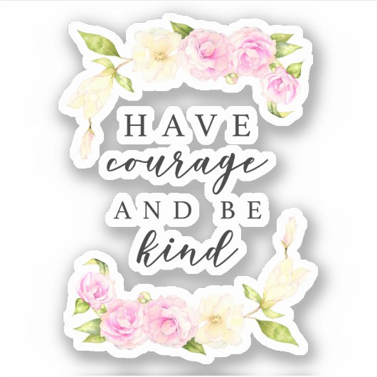Heb moed en wees vriendelijk positief bloemcitaat sticker (Voorkant)