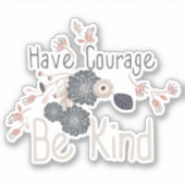 Heb moed wees vriendelijk perzik bloemig sticker (Voorkant)