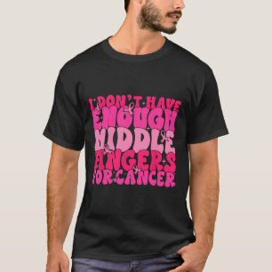 Heb niet genoeg middelvingers voor borstkanker t-shirt