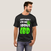 Heb pijn me vragen over CBD CBD Cures T-shirt (Voorkant volledig)