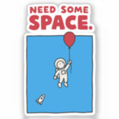 Heb Ruimte Nodig Grappige Astronaut Ballon Ruimte Sticker (Voorkant)