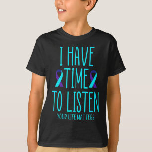 Heb tijd om te luisteren naar zelfmoordbewustzijn t-shirt