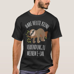 Heb Totaal Geen Verbinding Met Mijn E Lan Luiaard T-shirt
