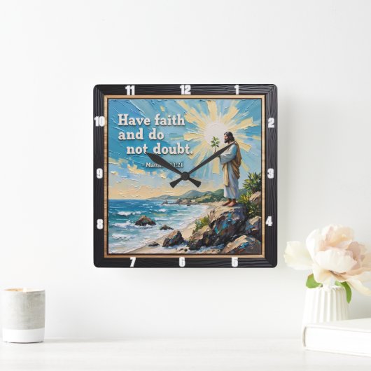Heb vertrouwen en twijfel niet. Matt. 21:21 Vierkante Klok (Huis)