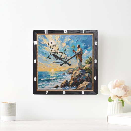 Heb vertrouwen en twijfel niet. Mattheüs 2:21 Vierkante Klok (Huis)